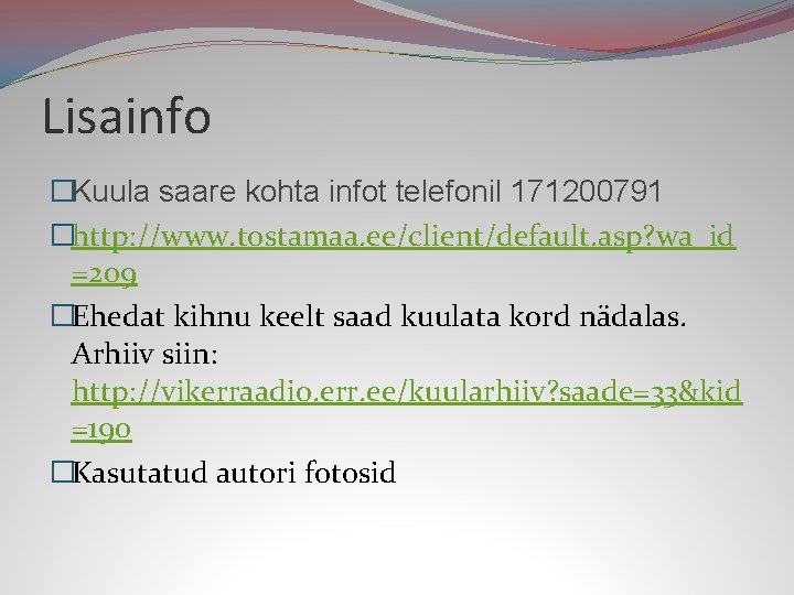 Lisainfo �Kuula saare kohta infot telefonil 171200791 �http: //www. tostamaa. ee/client/default. asp? wa_id =209