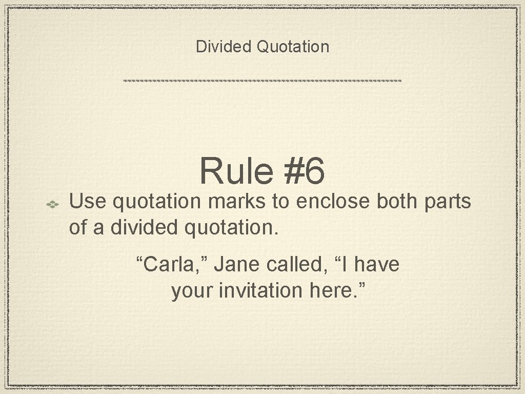Divided Quotation Rule #6 Use quotation marks to enclose both parts of a divided
