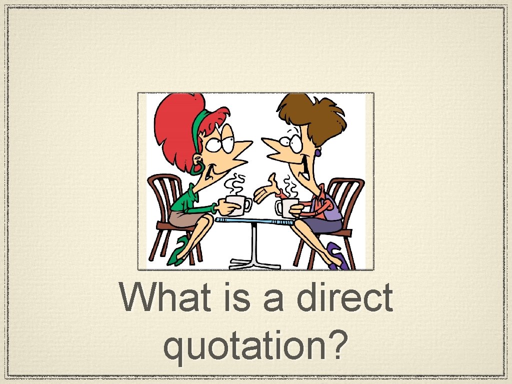 What is a direct quotation? 
