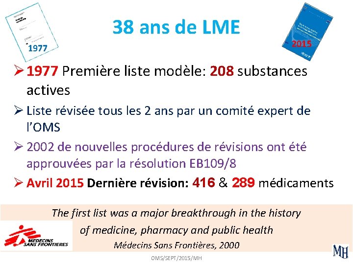 38 ans de LME 1977 2015 Ø 1977 Première liste modèle: 208 substances actives
