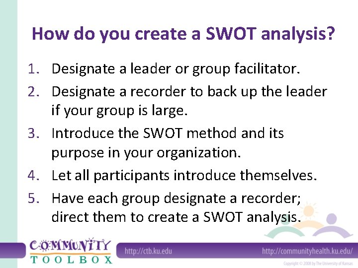 How do you create a SWOT analysis? 1. Designate a leader or group facilitator.