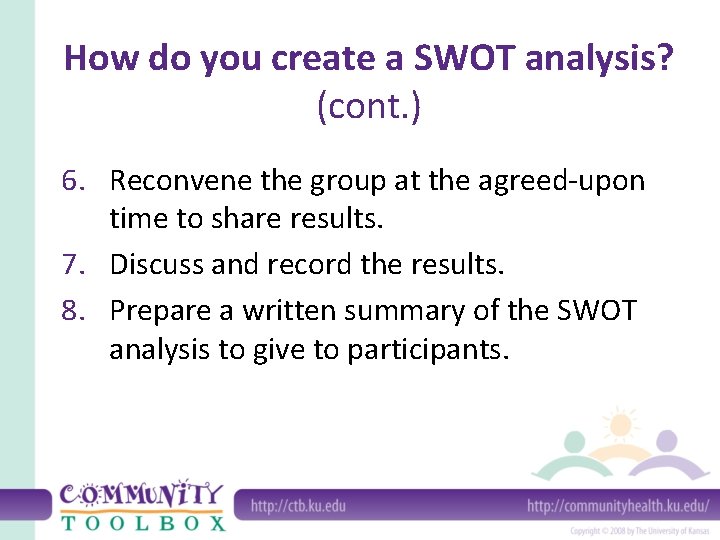 How do you create a SWOT analysis? (cont. ) 6. Reconvene the group at