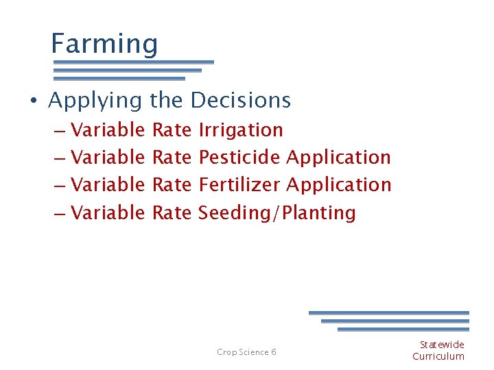 Farming • Applying the Decisions – Variable Rate Irrigation Pesticide Application Fertilizer Application Seeding/Planting