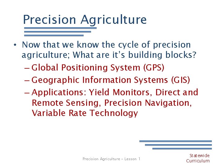 Precision Agriculture • Now that we know the cycle of precision agriculture; What are