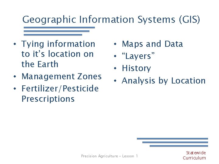 Geographic Information Systems (GIS) • Tying information to it’s location on the Earth •