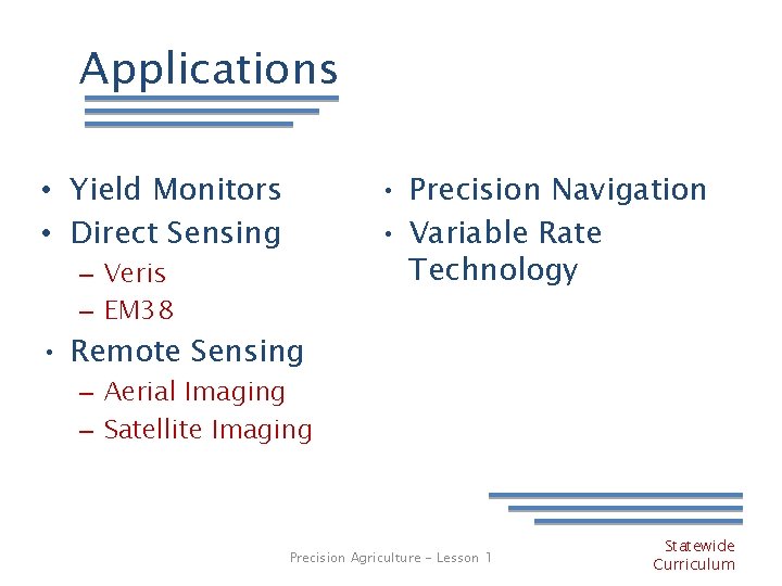 Applications • Precision Navigation • Variable Rate Technology • Yield Monitors • Direct Sensing Applications • Precision Navigation • Variable Rate Technology • Yield Monitors • Direct Sensing
