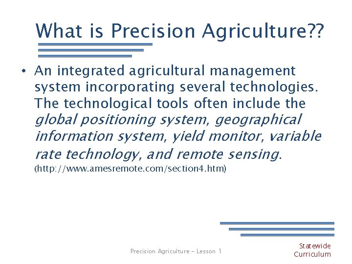 What is Precision Agriculture? ? • An integrated agricultural management system incorporating several technologies.