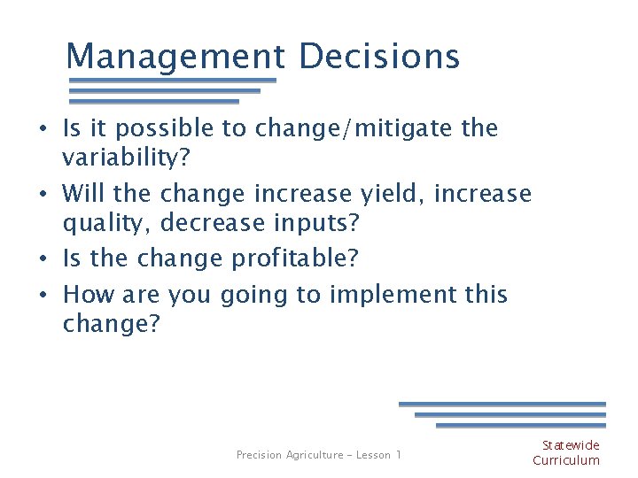 Management Decisions • Is it possible to change/mitigate the variability? • Will the change