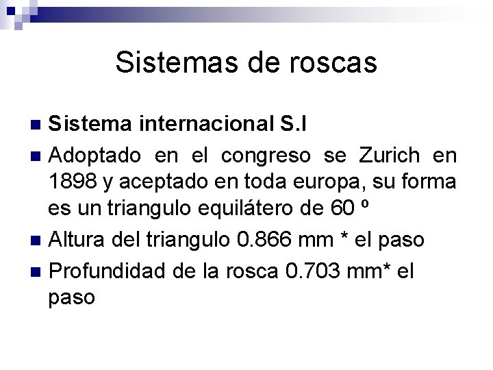 Sistemas de roscas Sistema internacional S. I n Adoptado en el congreso se Zurich
