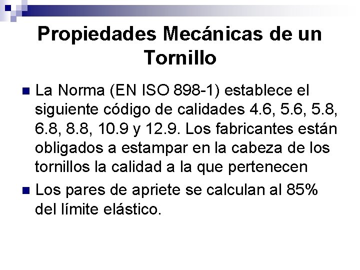 Propiedades Mecánicas de un Tornillo La Norma (EN ISO 898 -1) establece el siguiente