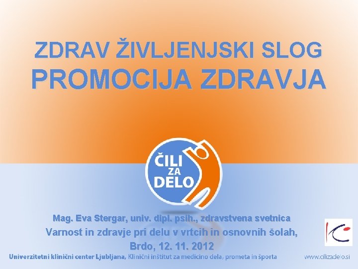 ZDRAV ŽIVLJENJSKI SLOG PROMOCIJA ZDRAVJA Mag. Eva Stergar, univ. dipl. psih. , zdravstvena svetnica