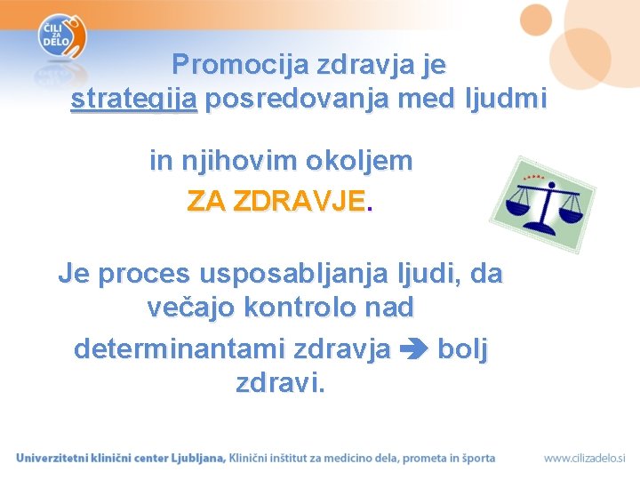 Promocija zdravja je strategija posredovanja med ljudmi in njihovim okoljem ZA ZDRAVJE. Je proces