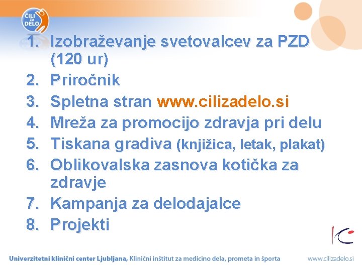 1. Izobraževanje svetovalcev za PZD (120 ur) 2. Priročnik 3. Spletna stran www. cilizadelo.