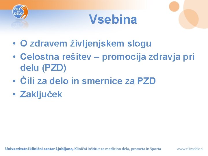 Vsebina • O zdravem življenjskem slogu • Celostna rešitev – promocija zdravja pri delu