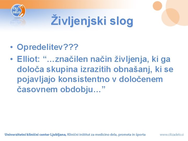 Življenjski slog • Opredelitev? ? ? • Elliot: “…značilen način življenja, ki ga določa