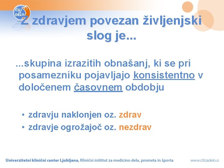 Z zdravjem povezan življenjski slog je. . . skupina izrazitih obnašanj, ki se pri