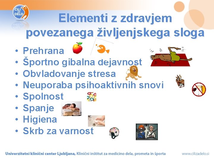 Elementi z zdravjem povezanega življenjskega sloga • • Prehrana Športno gibalna dejavnost Obvladovanje stresa