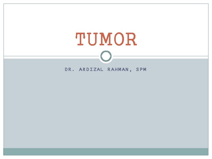 TUMOR DR. ARDIZAL RAHMAN, SPM 