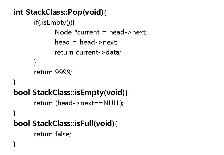 int Stack. Class: : Pop(void){ if(!is. Empty()){ Node *current = head->next; head = head->next;