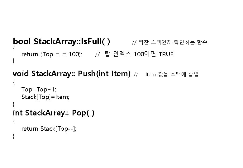 bool Stack. Array: : Is. Full( ) { } return (Top = = 100);