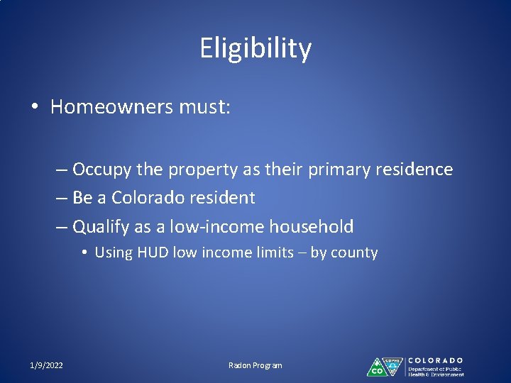 Eligibility • Homeowners must: – Occupy the property as their primary residence – Be