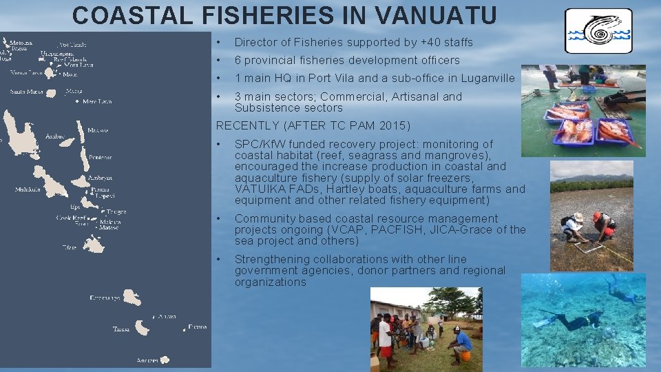 COASTAL FISHERIES IN VANUATU • Director of Fisheries supported by +40 staffs • 6