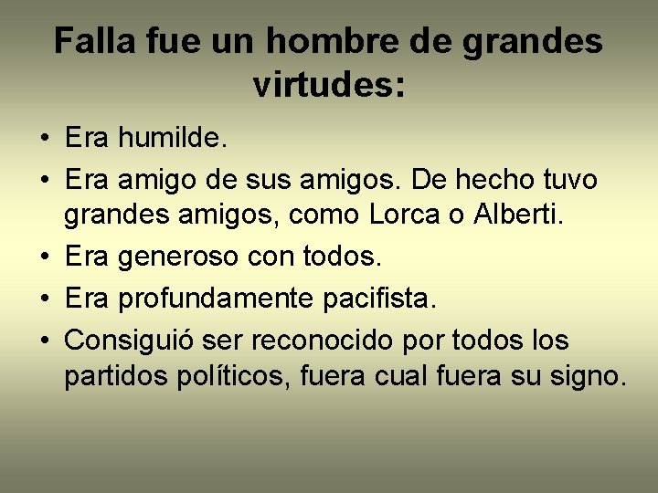 Falla fue un hombre de grandes virtudes: • Era humilde. • Era amigo de