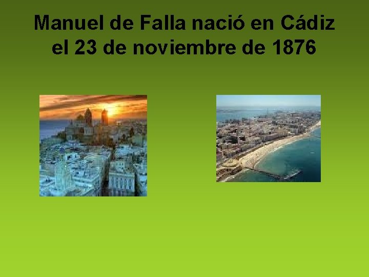 Manuel de Falla nació en Cádiz el 23 de noviembre de 1876 