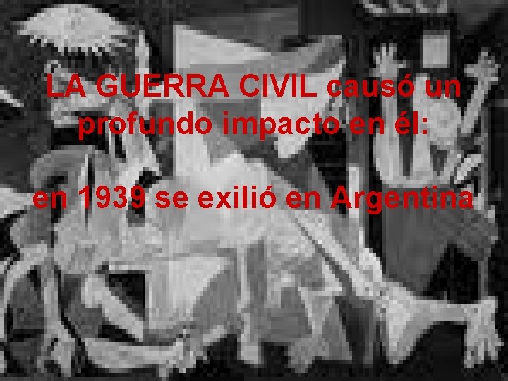 LA GUERRA CIVIL causó un profundo impacto en él: en 1939 se exilió en