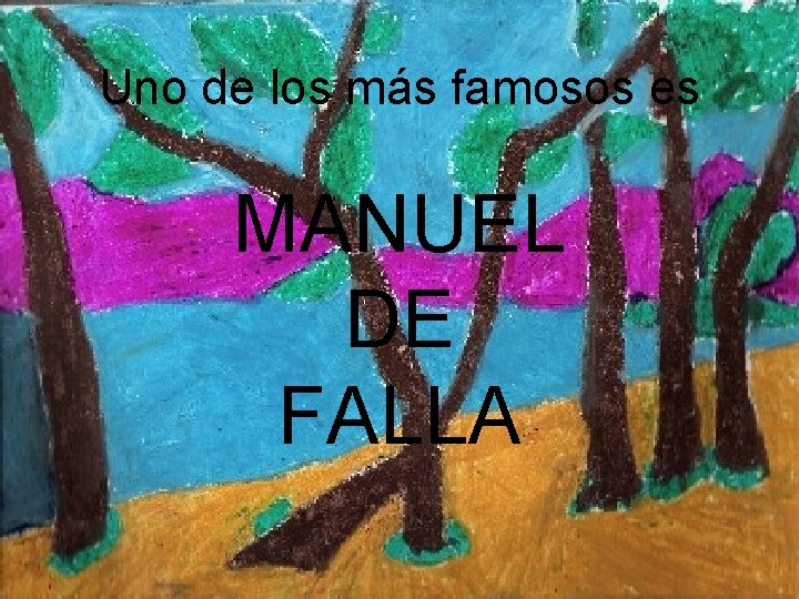 Uno de los más famosos es MANUEL DE FALLA 