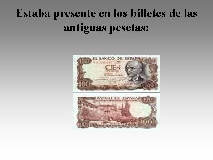 Estaba presente en los billetes de las antiguas pesetas: 