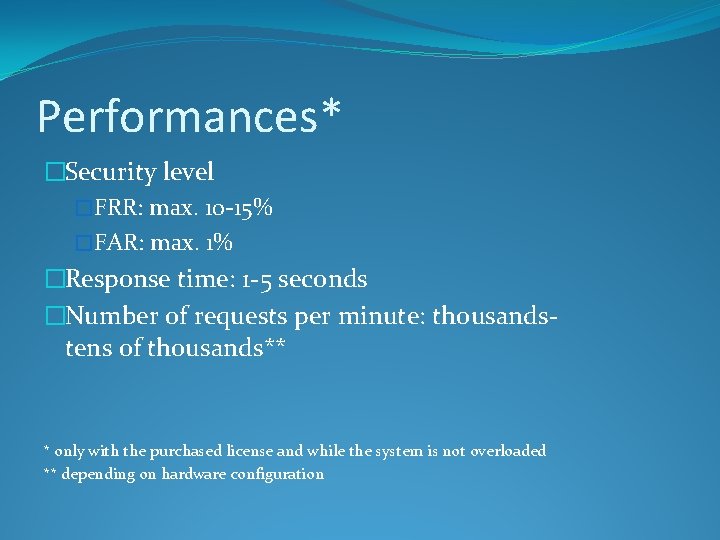 Performances* �Security level �FRR: max. 10 -15% �FAR: max. 1% �Response time: 1 -5