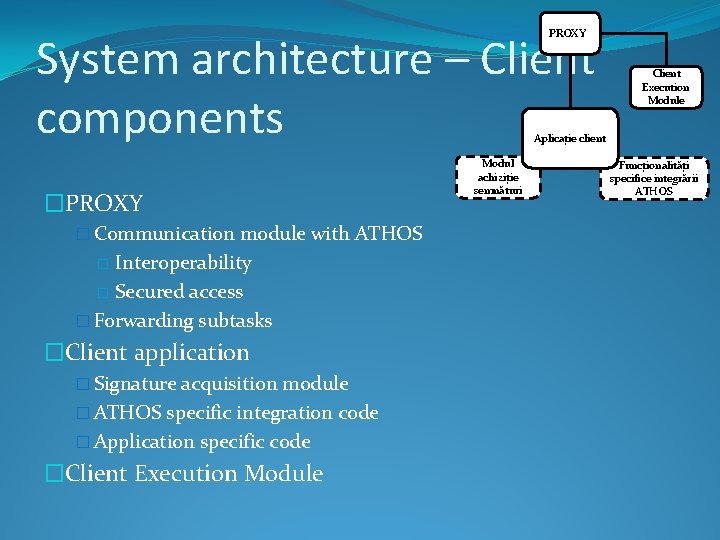 PROXY System architecture – Client components Client Execution Module Aplicație client �PROXY � Communication