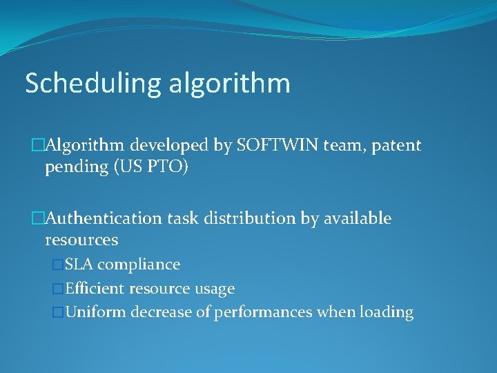 Scheduling algorithm �Algorithm developed by SOFTWIN team, patent pending (US PTO) �Authentication task distribution