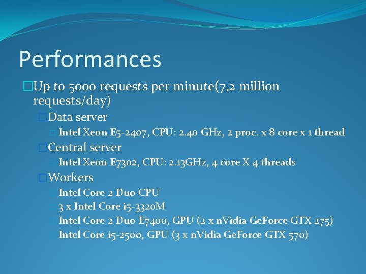 Performances �Up to 5000 requests per minute(7, 2 million requests/day) �Data server � Intel