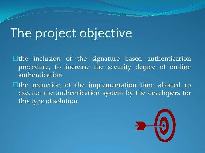 The project objective �the inclusion of the signature based authentication procedure, to increase the