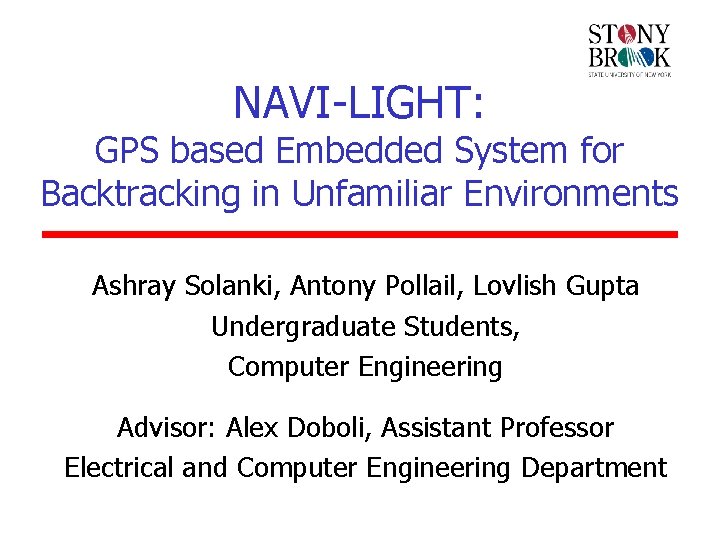 NAVI-LIGHT: GPS based Embedded System for Backtracking in Unfamiliar Environments Ashray Solanki, Antony Pollail,