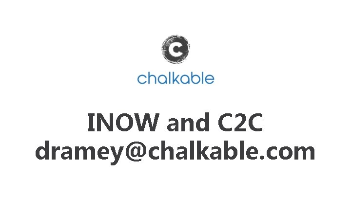 INOW and C 2 C dramey@chalkable. com 