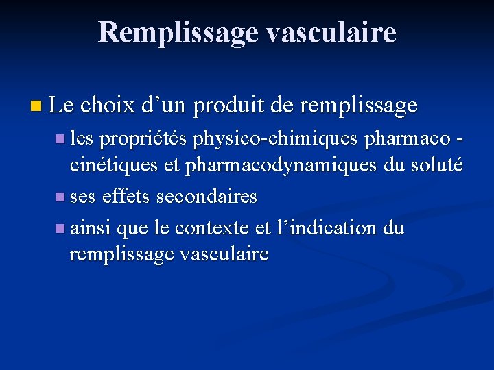 Remplissage vasculaire n Le choix d’un produit de remplissage n les propriétés physico-chimiques pharmaco