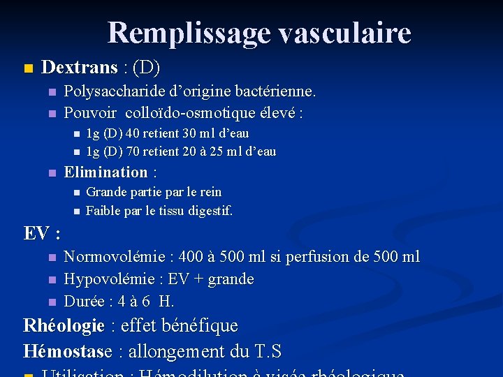 Remplissage vasculaire n Dextrans : (D) n n Polysaccharide d’origine bactérienne. Pouvoir colloïdo-osmotique élevé