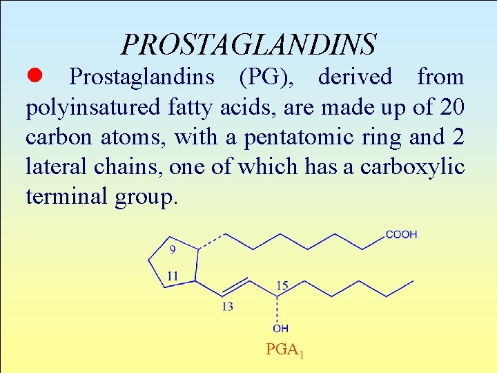 PROSTAGLANDINS l Prostaglandins (PG), derived from polyinsatured fatty acids, are made up of 20