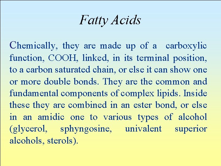 Fatty Acids Chemically, they are made up of a carboxylic function, COOH, linked, in