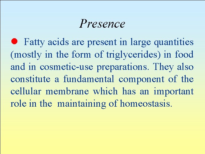 Presence l Fatty acids are present in large quantities (mostly in the form of