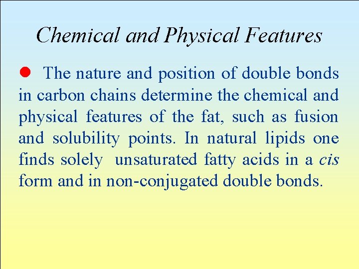 Chemical and Physical Features l The nature and position of double bonds in carbon