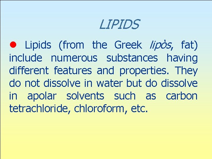 LIPIDS l Lipids (from the Greek lipòs, fat) include numerous substances having different features