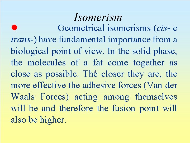 Isomerism l Geometrical isomerisms (cis- e trans-) have fundamental importance from a biological point