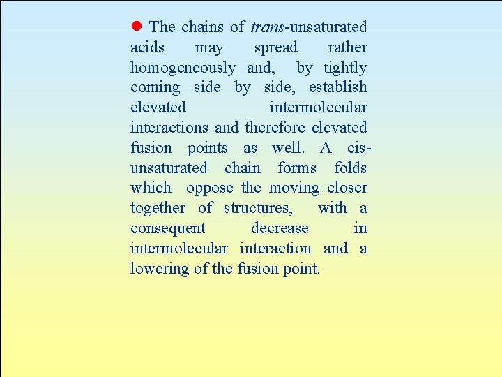 l The chains of trans-unsaturated acids may spread rather homogeneously and, by tightly coming