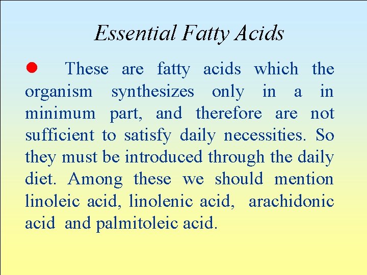 Essential Fatty Acids l These are fatty acids which the organism synthesizes only in