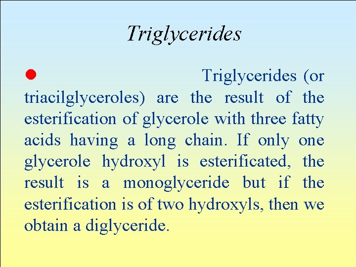 Triglycerides l Triglycerides (or triacilglyceroles) are the result of the esterification of glycerole with