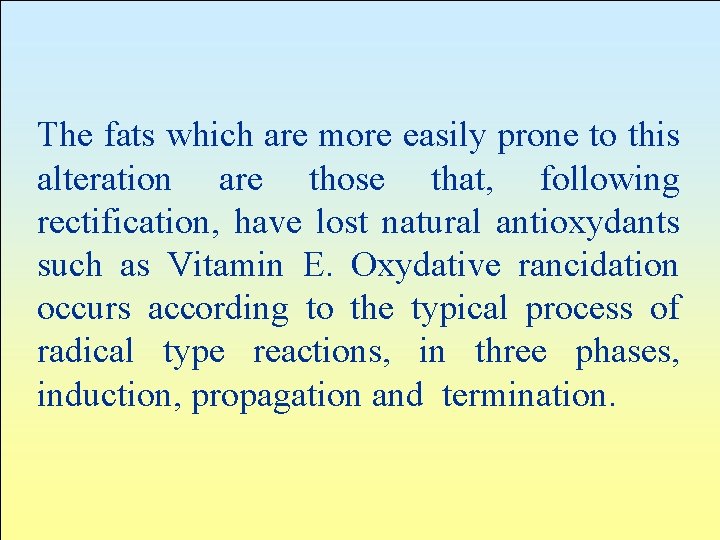The fats which are more easily prone to this alteration are those that, following